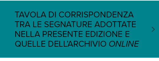 TAVOLA DI CORRISPONDENZA TRA LE SEGNATURE ADOTTATE NELLA PRESENTE EDIZIONE E QUELLE DELL’ARCHIVIO ONLINE,￼